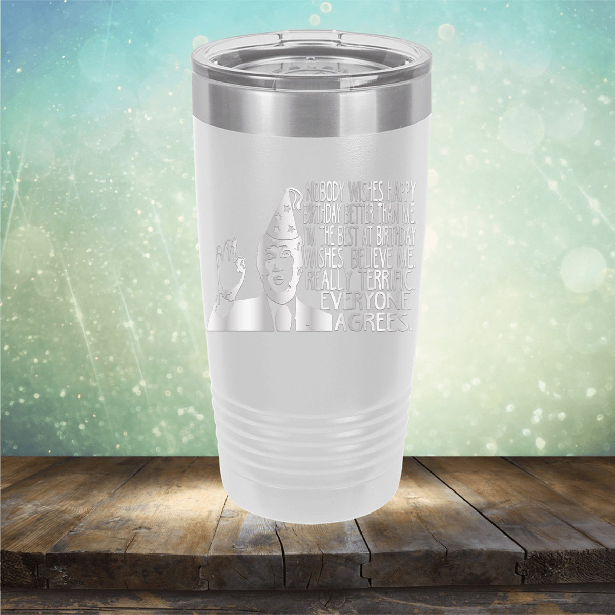 Nobody Wishes Happy Birthday Better Than Me TRUMP - Laser Etched Tumbler Mug