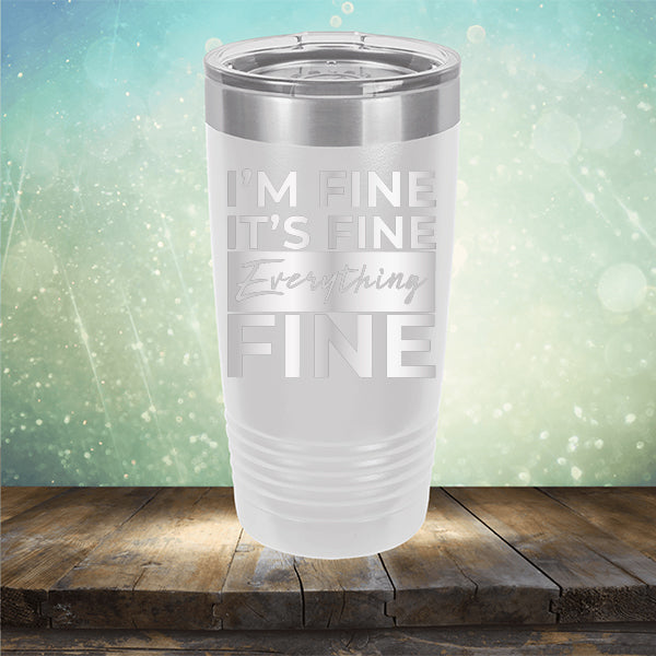 I'm Fine It's Fine Everything's Fine - Laser Etched Tumbler Mug