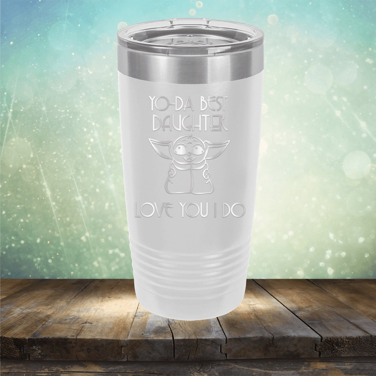 Yo-Da Best Daughter Love You I Do - Laser Etched Tumbler Mug