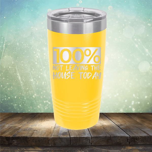 100% Not Leaving The House Today - Laser Etched Tumbler Mug