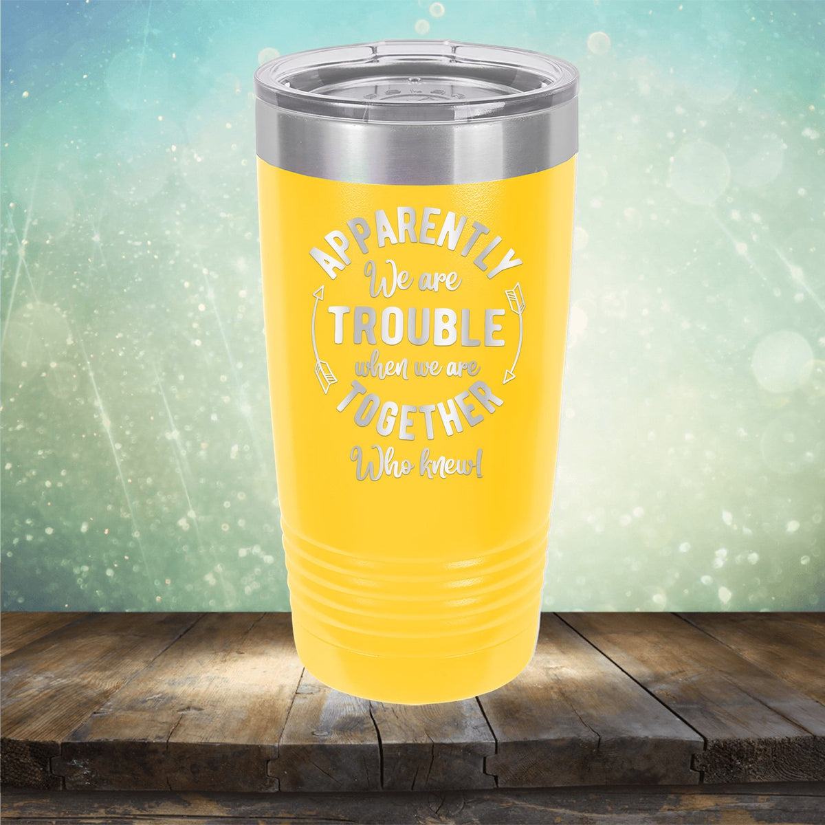 Apparently We Are Trouble When We Are Together Who Knew - Laser Etched Tumbler Mug