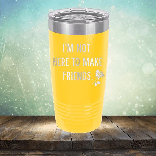 I&#39;m Not Here To Make Friends - Laser Etched Tumbler Mug