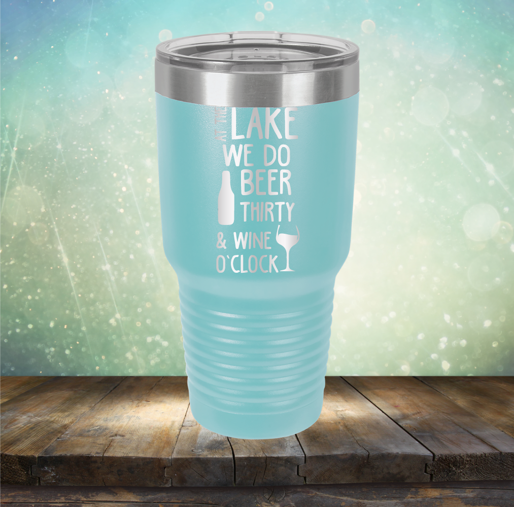 At the Lake We Do Beer Thirty &amp; Wine&#39;O Clock - Laser Etched Tumbler Mug