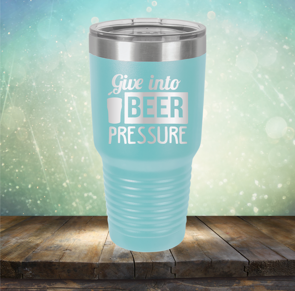 Give into Beer Pressure - Laser Etched Tumbler Mug