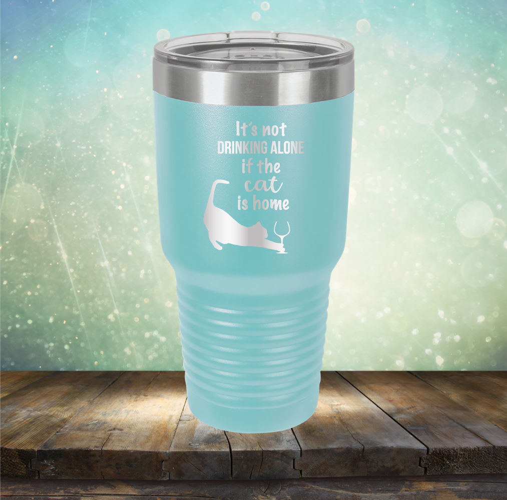 It&#39;s Not Drinking Alone If The Cat is Home - Laser Etched Tumbler Mug