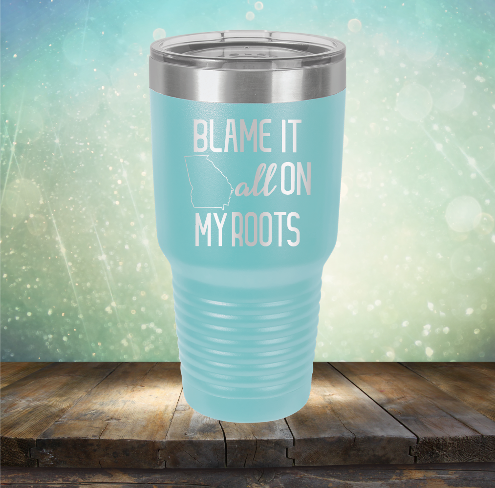 Blame it All on my Georgia Roots - Laser Etched Tumbler Mug