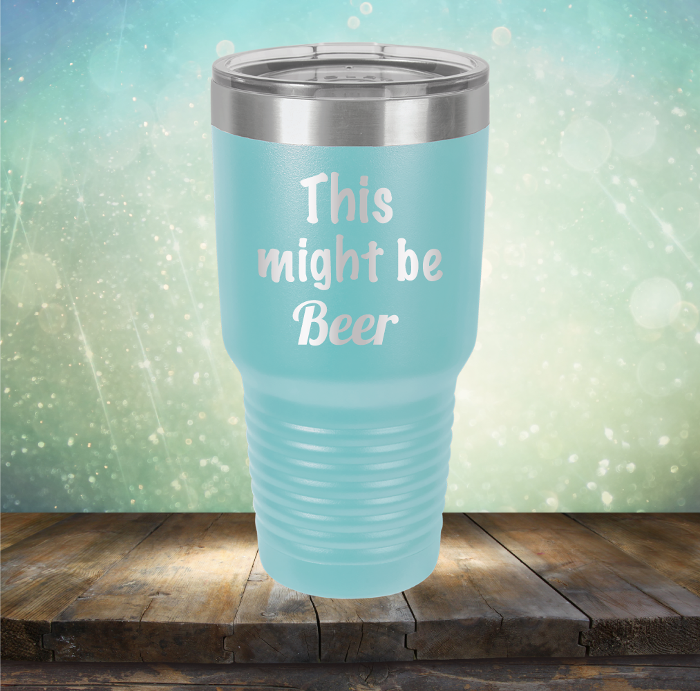 This Might Be Beer - Laser Etched Tumbler Mug