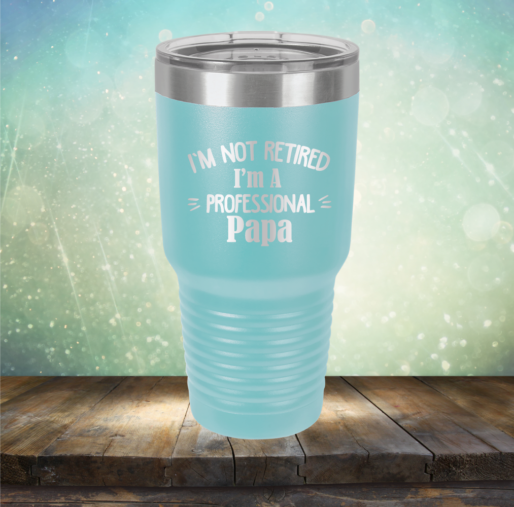 I&#39;m Not Retired I&#39;m A Professional Papa - Laser Etched Tumbler Mug