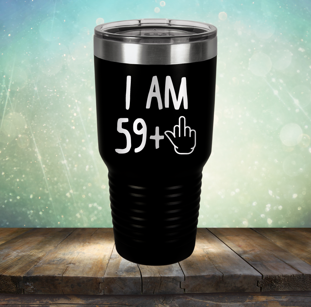 I Am 59 plus 1 - Laser Etched Tumbler Mug
