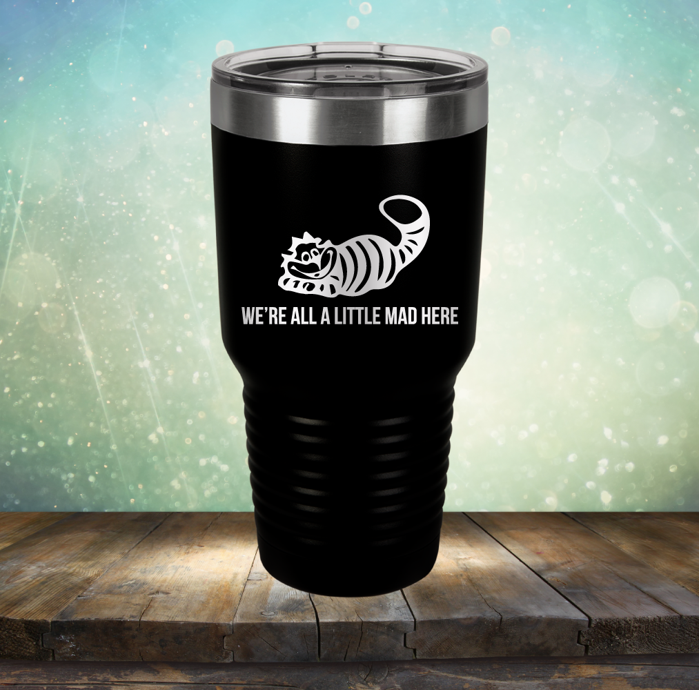 We&#39;re All A Little Mad Here - Laser Etched Tumbler Mug