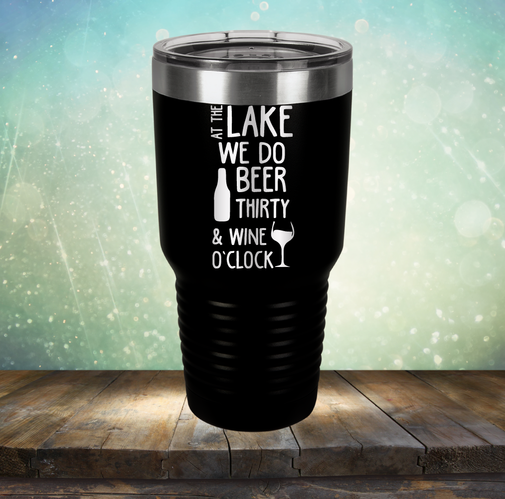 At the Lake We Do Beer Thirty &amp; Wine&#39;O Clock - Laser Etched Tumbler Mug