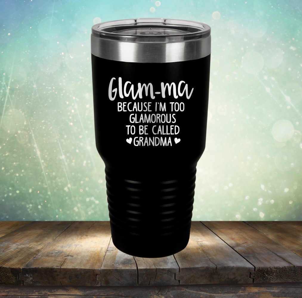 Glam-ma Because I Am Too Glamorous to be Called Grandma - Laser Etched Tumbler Mug