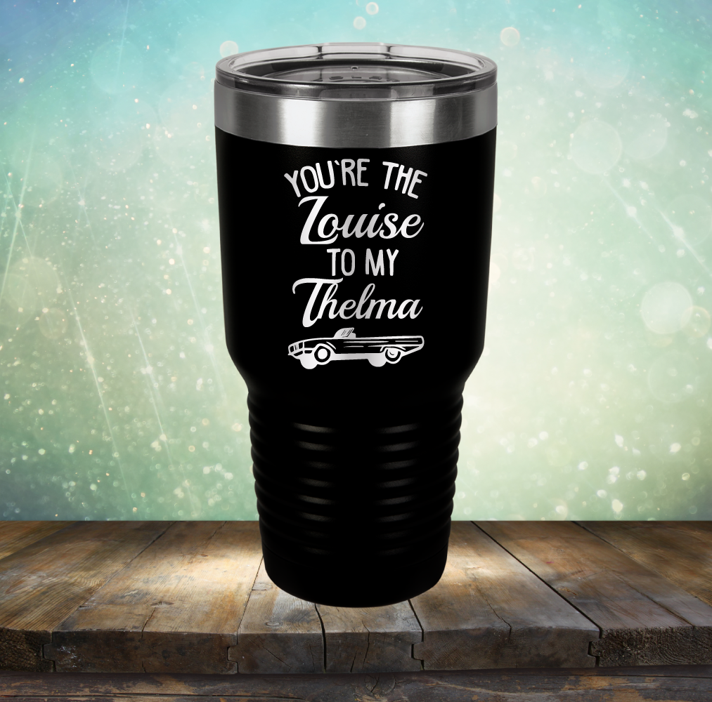 You&#39;re Louise to My Thelma - Laser Etched Tumbler Mug