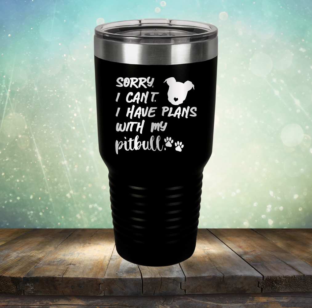 Sorry I Can&#39;t. I have Plans with my Pitbull - Laser Etched Tumbler Mug