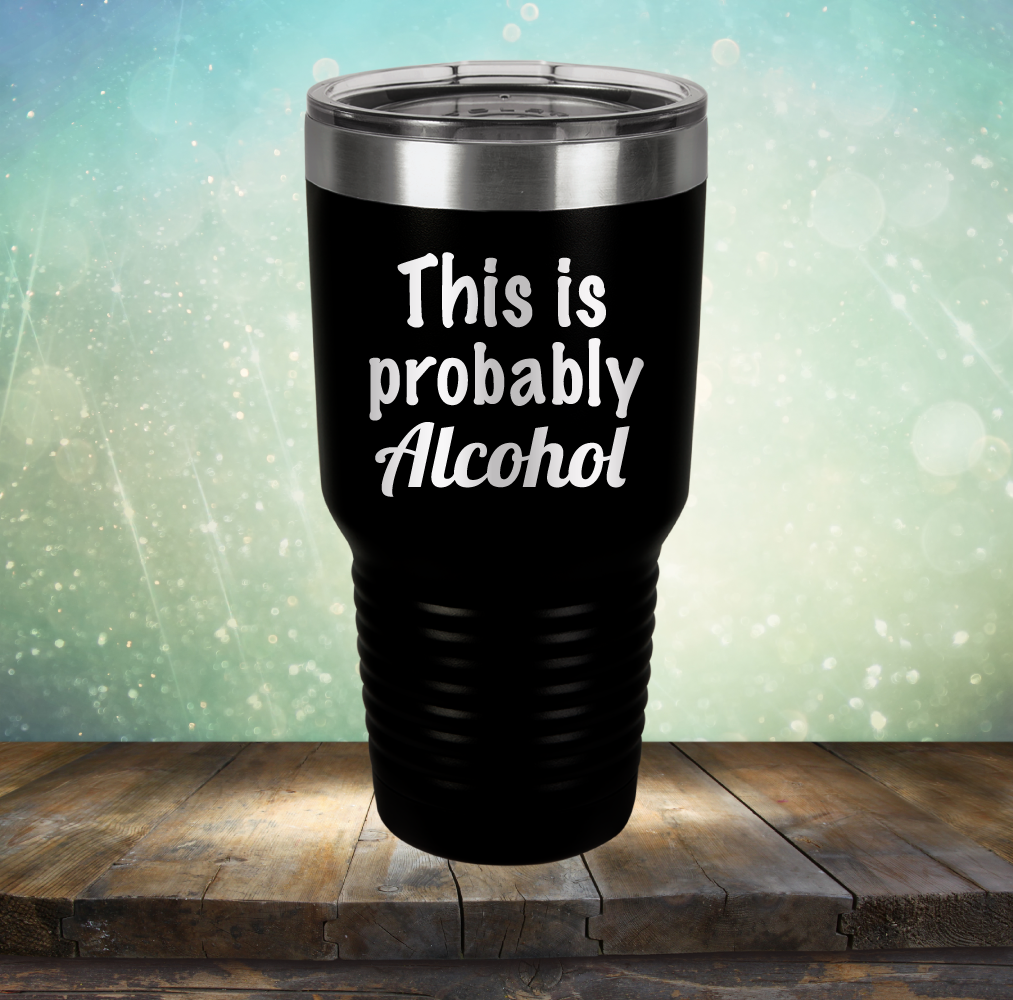 This is Probably Alcohol