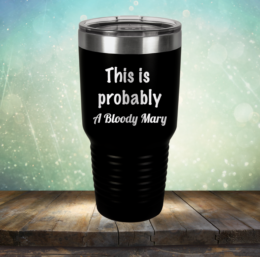This is Probably Bloody Mary - Laser Etched Tumbler Mug