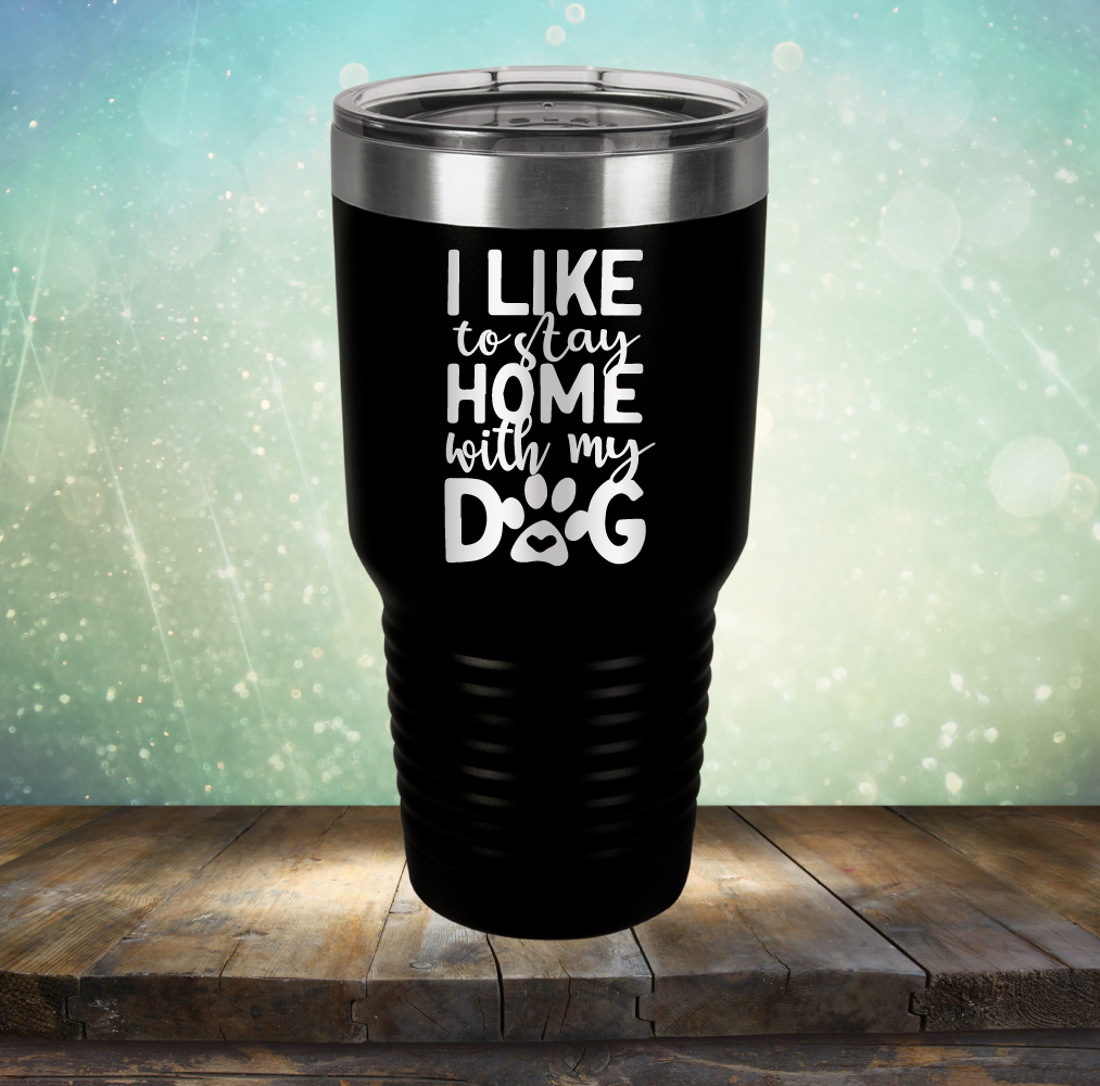 Stay Home With Dog - Laser Etched Tumbler Mug