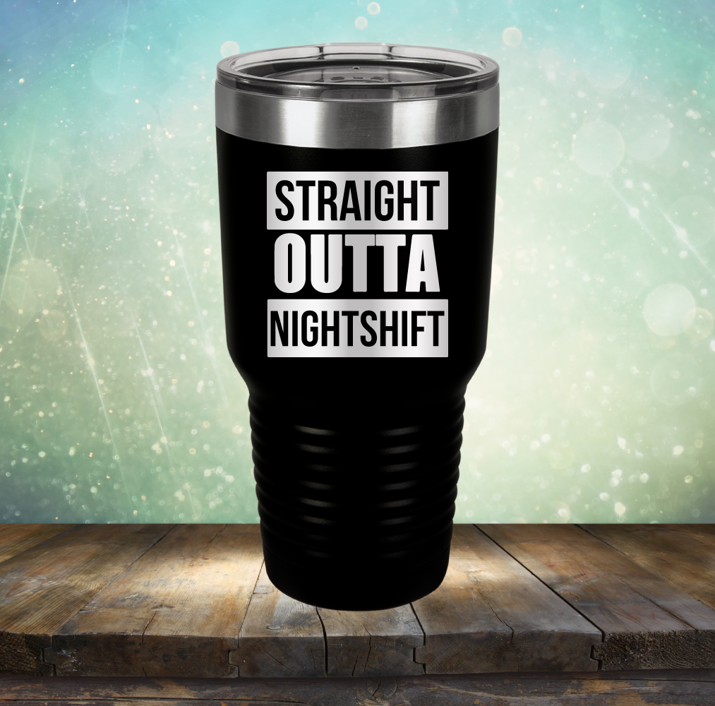 Straight Outta Night Shift - Laser Etched Tumbler Mug