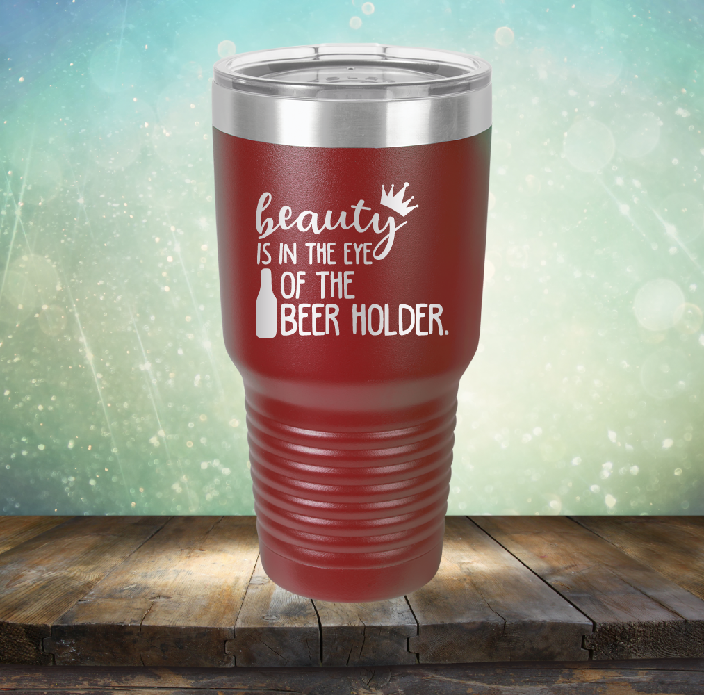 Beauty is in the Eye of the Beer Holder - Laser Etched Tumbler Mug