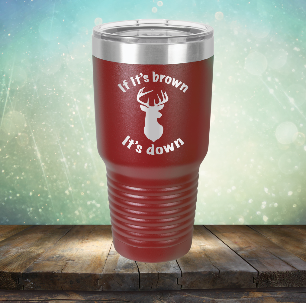 If It&#39;s Brown It&#39;s Down - Laser Etched Tumbler Mug