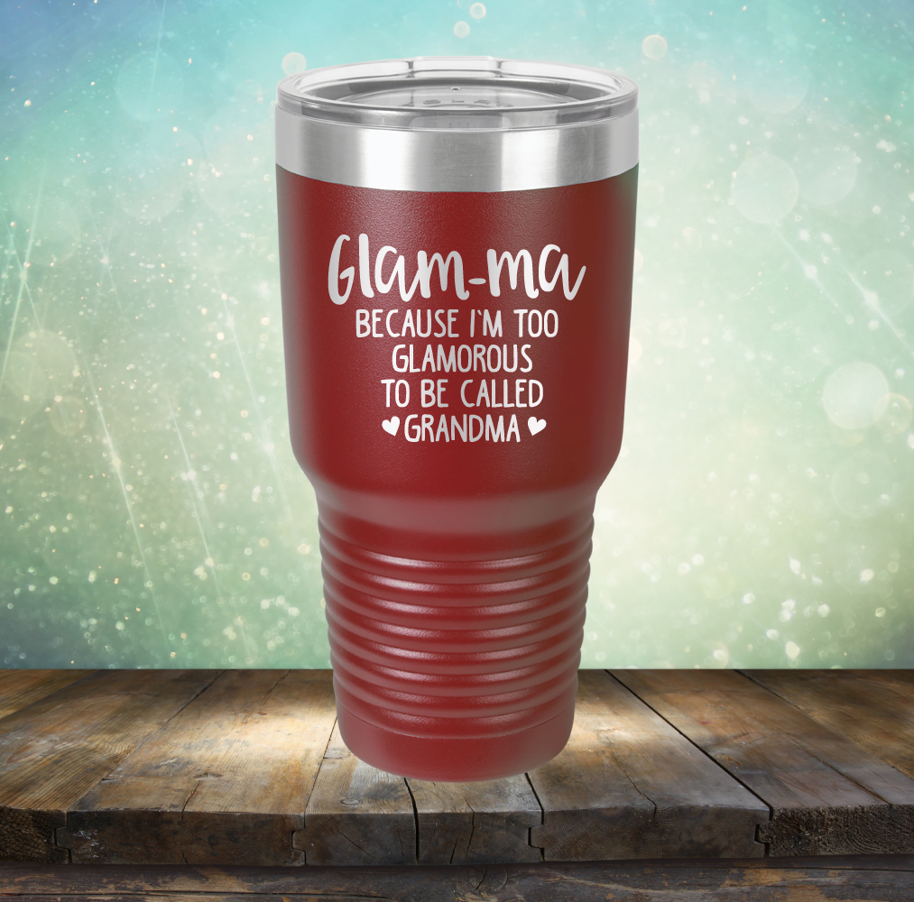 Glam-ma Because I Am Too Glamorous to be Called Grandma - Laser Etched Tumbler Mug