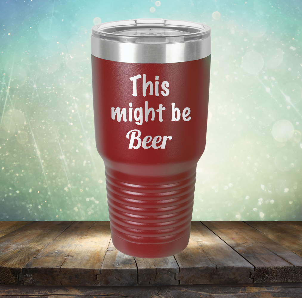 This Might Be Beer - Laser Etched Tumbler Mug