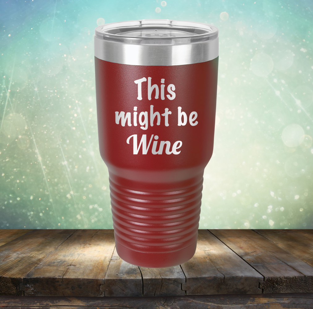 This Might Be Wine - Laser Etched Tumbler Mug