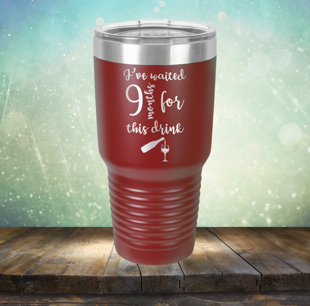 I&#39;ve Waited 9 Months for This Drink - Laser Etched Tumbler Mug