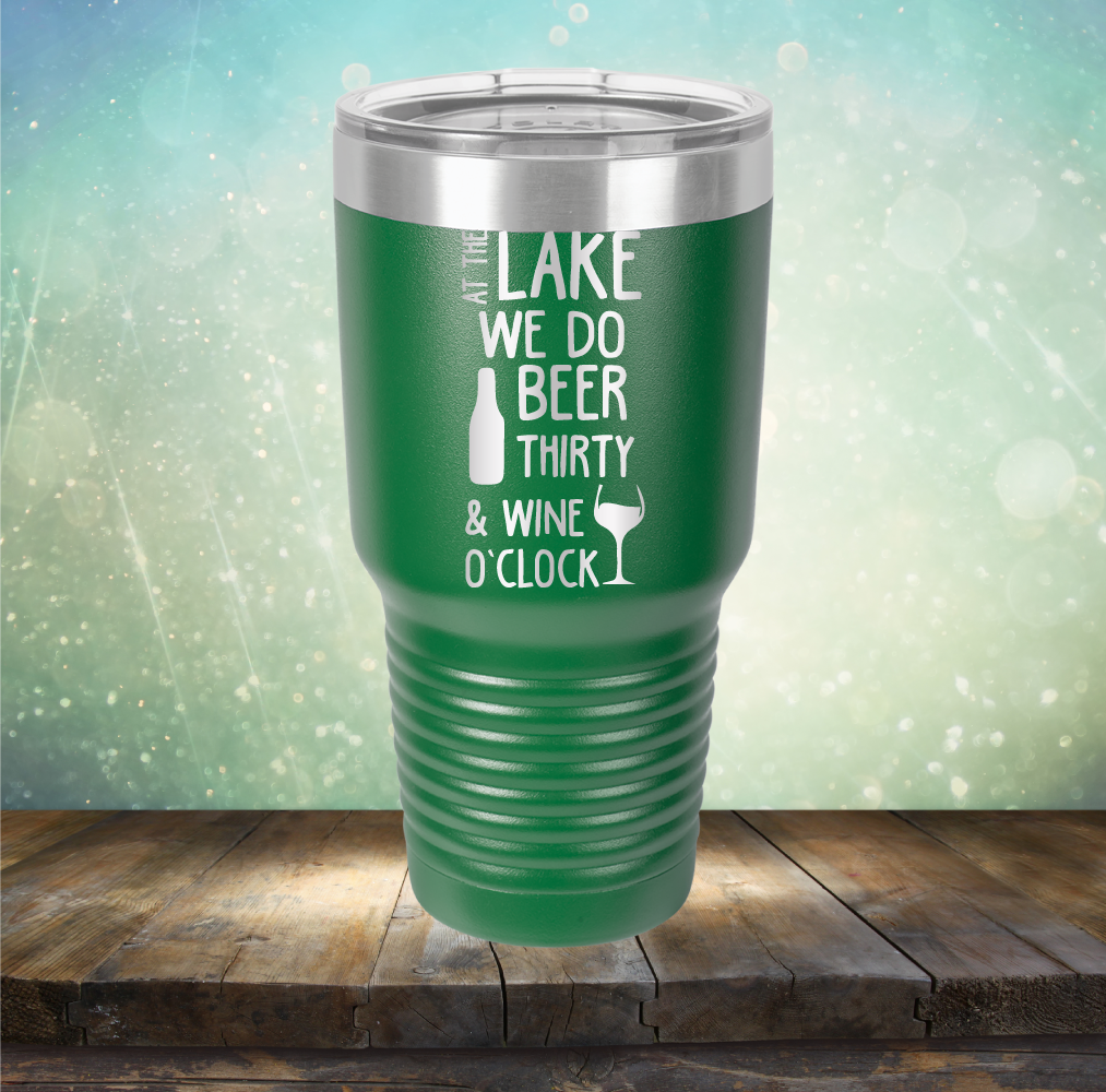 At the Lake We Do Beer Thirty &amp; Wine&#39;O Clock - Laser Etched Tumbler Mug