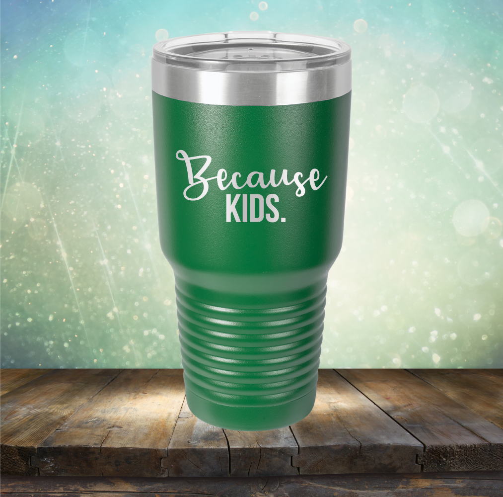 Because Kids - Laser Etched Tumbler Mug