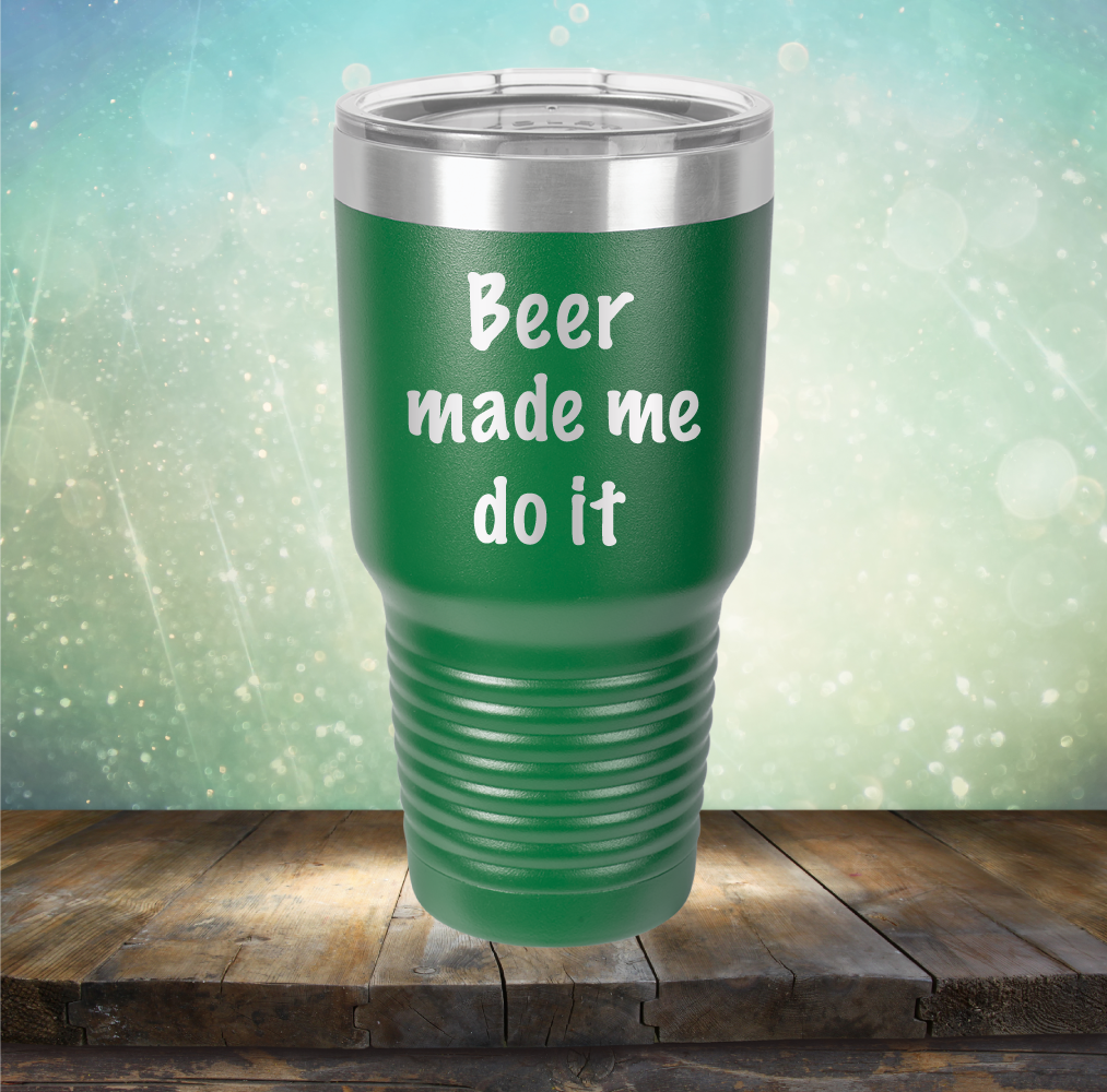 Beer Made Me Do It - Laser Etched Tumbler Mug