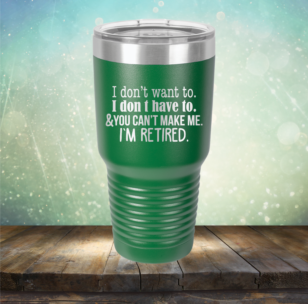 You Can&#39;t Make Me. I am Retired - Laser Etched Tumbler Mug
