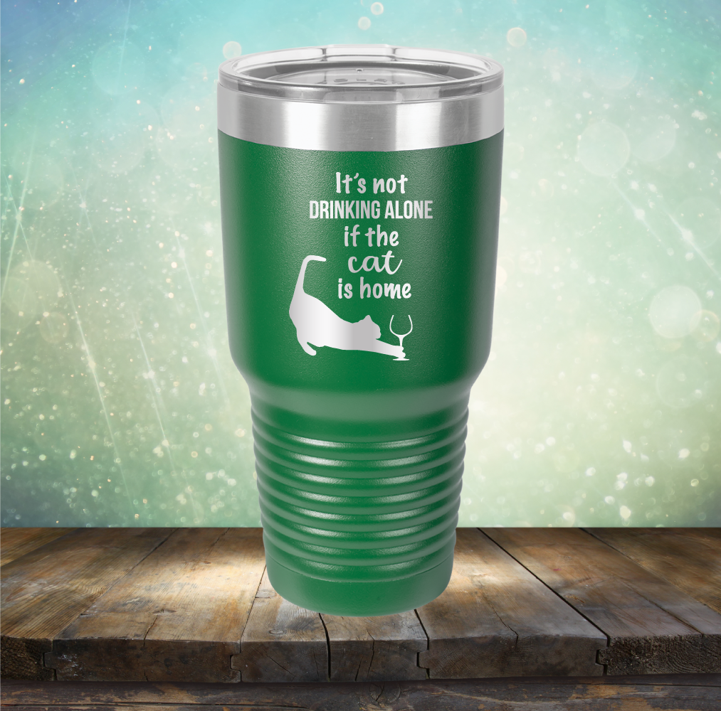 It&#39;s Not Drinking Alone If The Cat is Home - Laser Etched Tumbler Mug