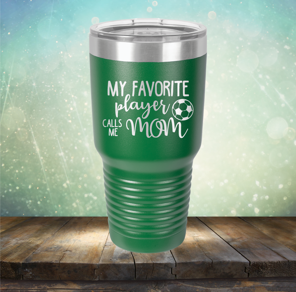 My Favorite Player Calls me Mom Soccer - Laser Etched Tumbler Mug