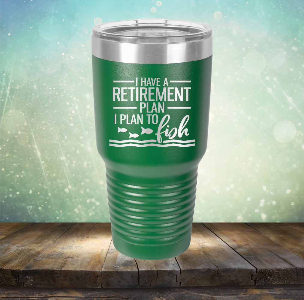 I Have A Retirement Plan I Plan to Fish - Laser Etched Tumbler Mug