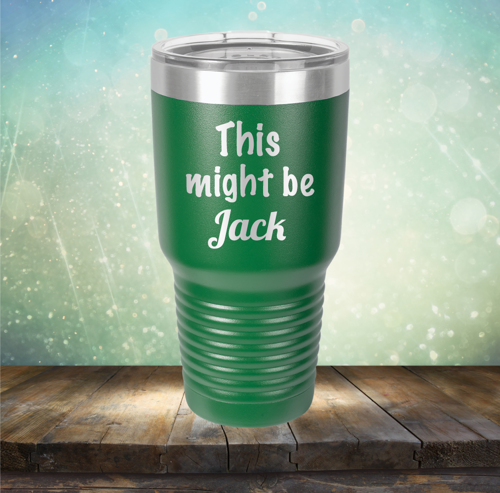 This Might Be Jack - Laser Etched Tumbler Mug