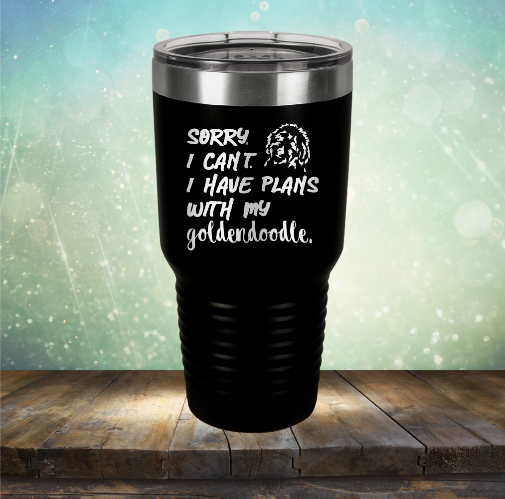 Sorry I Can&#39;t. I have Plans with my Goldendoodle - Laser Etched Tumbler Mug