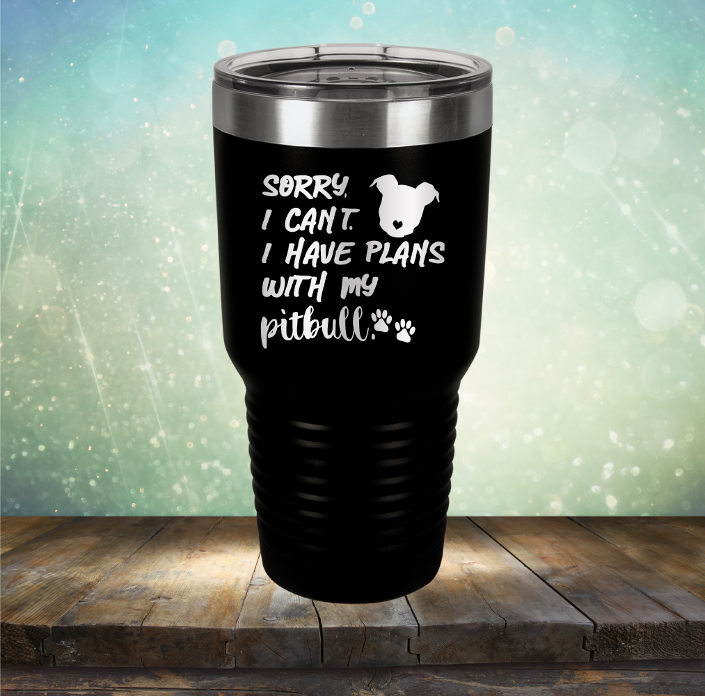 Sorry I Can&#39;t. I have Plans with my Pitbull - Laser Etched Tumbler Mug