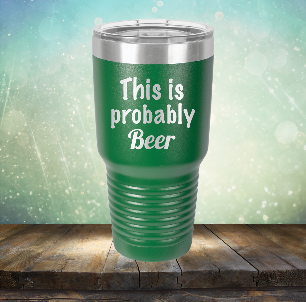 This is Probably Beer - Laser Etched Tumbler Mug