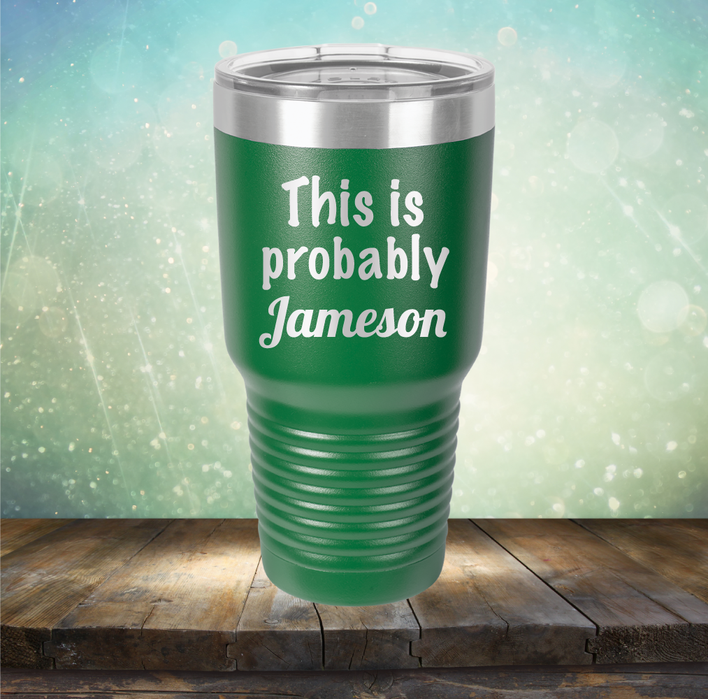 This is Probably Jameson - Laser Etched Tumbler Mug