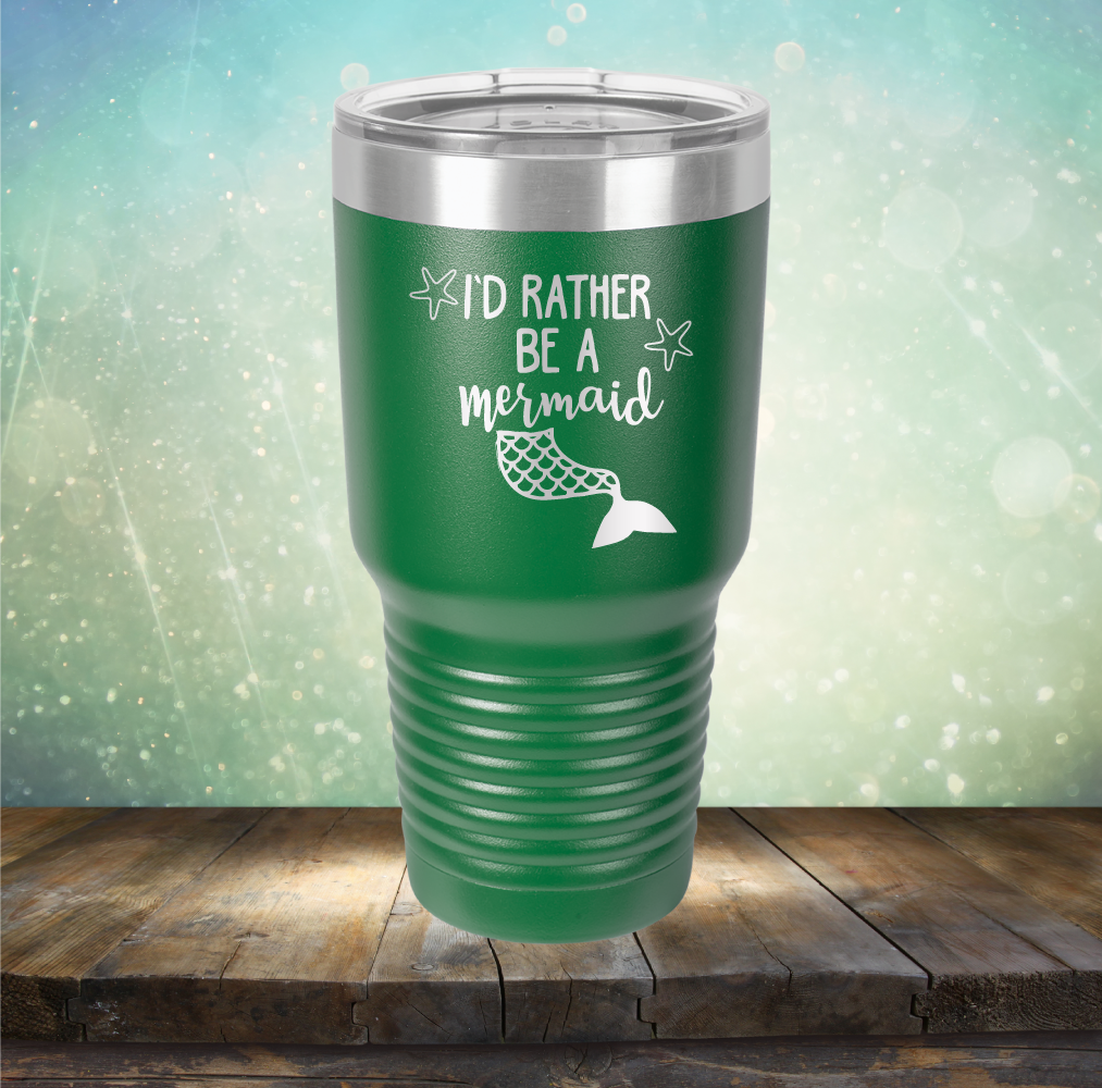 I’d Rather Be A Mermaid - Laser Etched Tumbler Mug