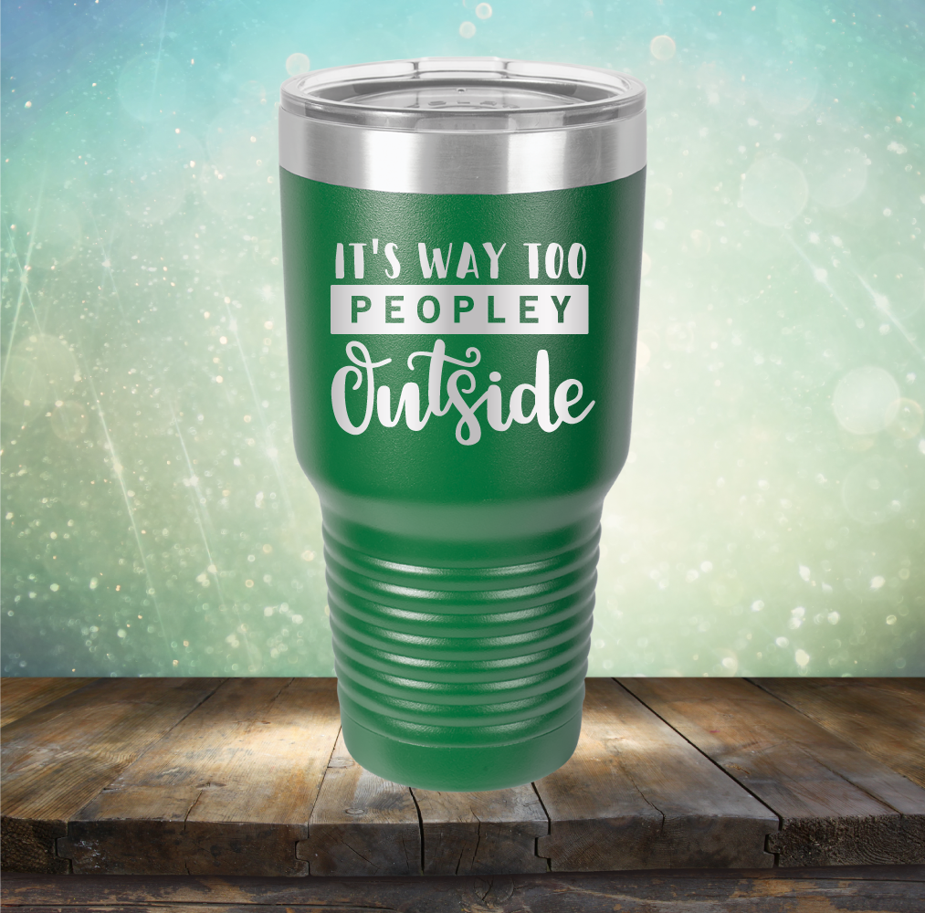 It&#39;s Way too Peopley Outside - Laser Etched Tumbler Mug