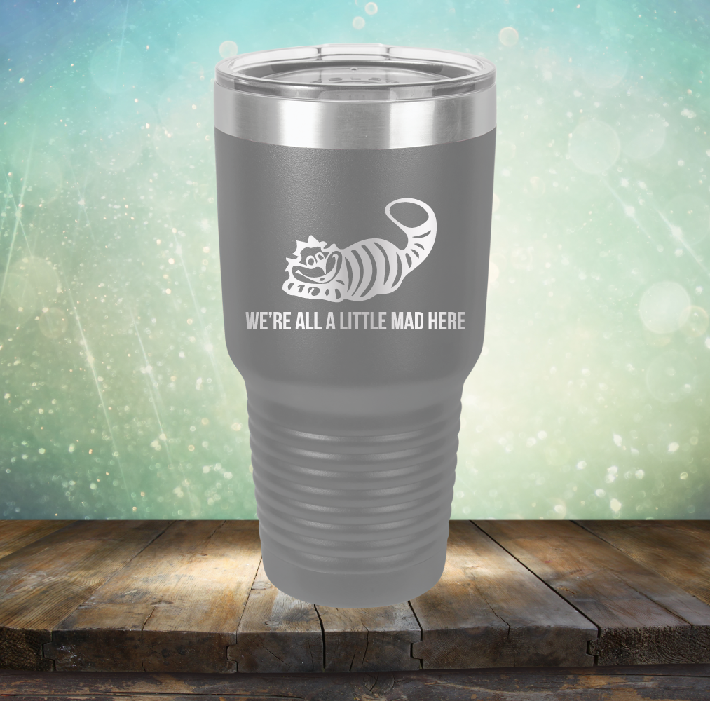 We&#39;re All A Little Mad Here - Laser Etched Tumbler Mug
