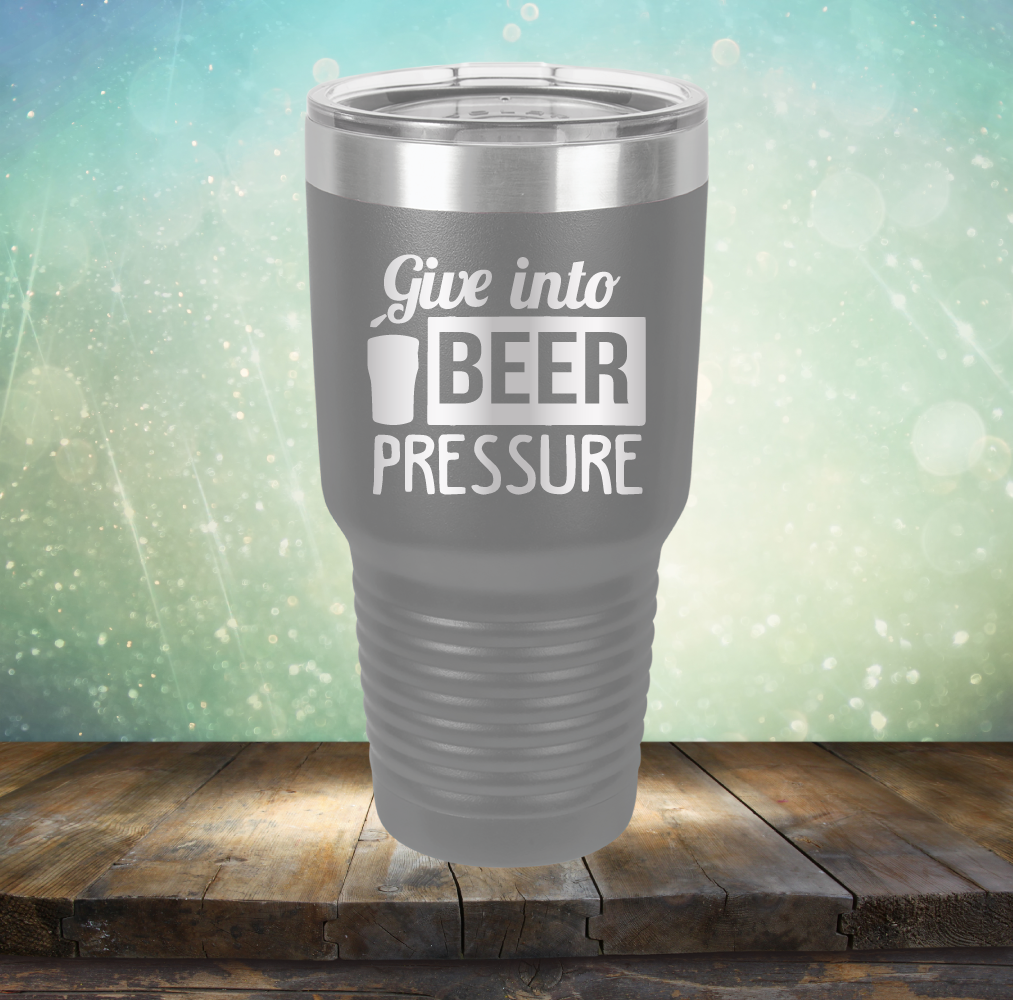 Give into Beer Pressure - Laser Etched Tumbler Mug