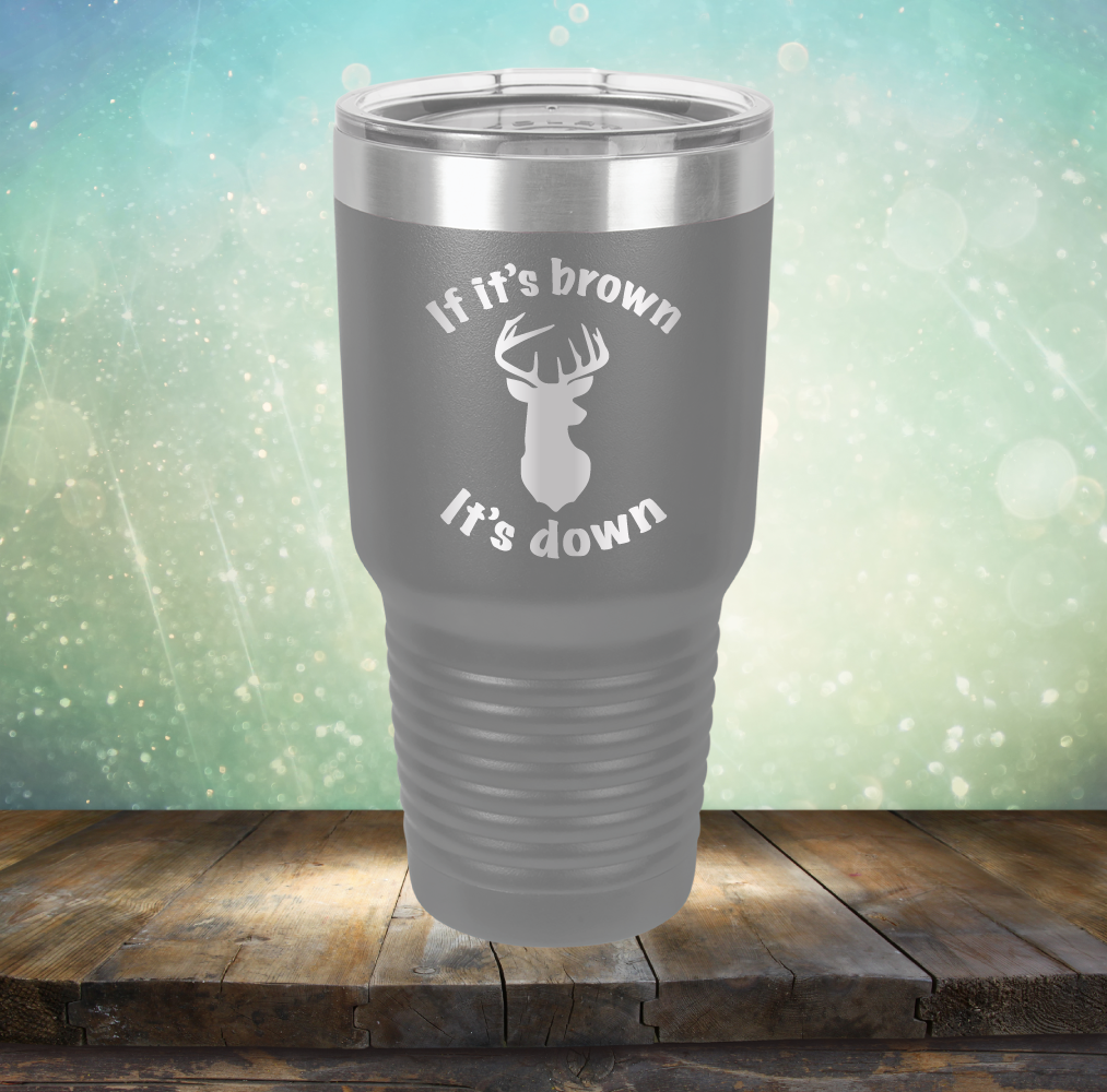 If It&#39;s Brown It&#39;s Down - Laser Etched Tumbler Mug