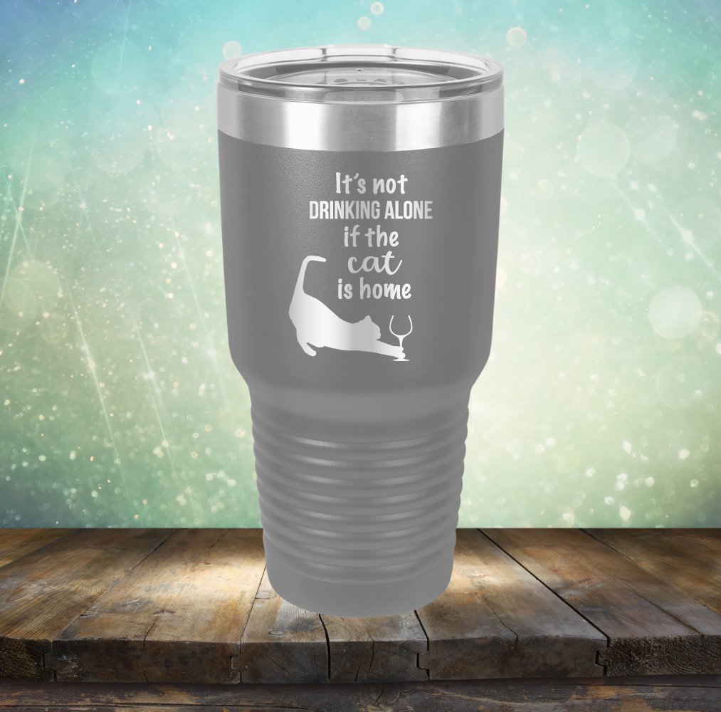 It&#39;s Not Drinking Alone If The Cat is Home - Laser Etched Tumbler Mug