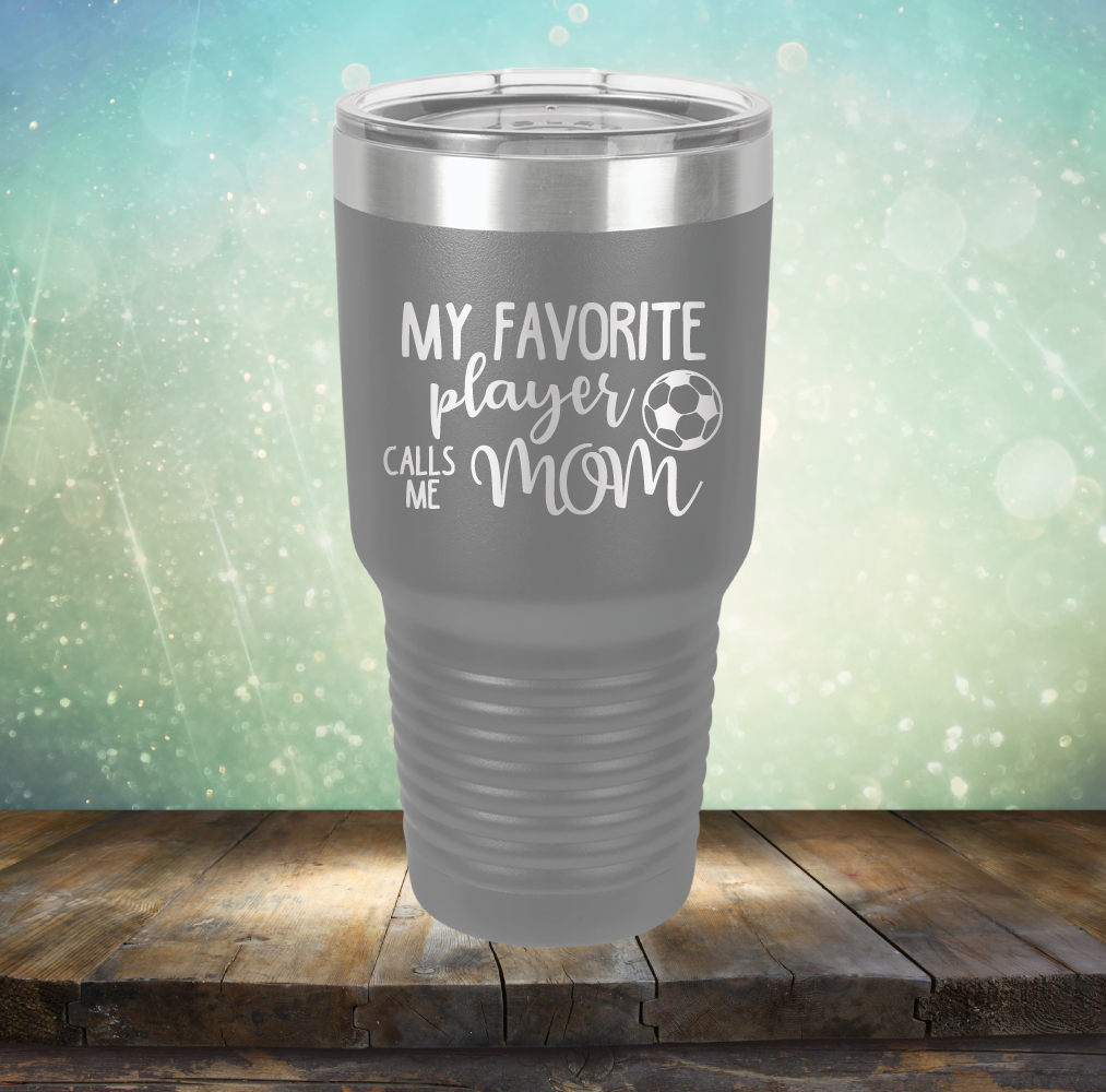 My Favorite Player Calls me Mom Soccer - Laser Etched Tumbler Mug