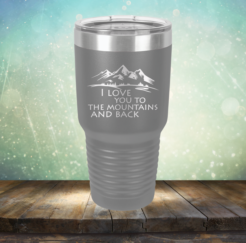 I Love You To The Mountains and Back - Laser Etched Tumbler Mug