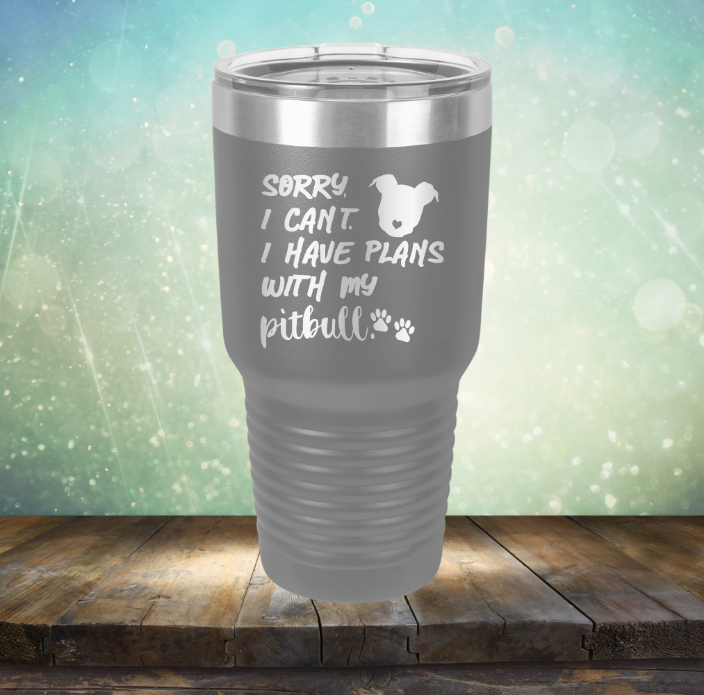 Sorry I Can&#39;t. I have Plans with my Pitbull - Laser Etched Tumbler Mug
