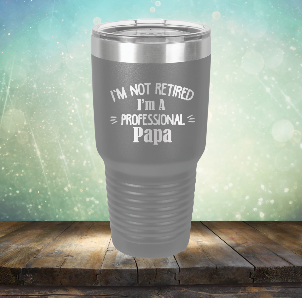 I&#39;m Not Retired I&#39;m A Professional Papa - Laser Etched Tumbler Mug